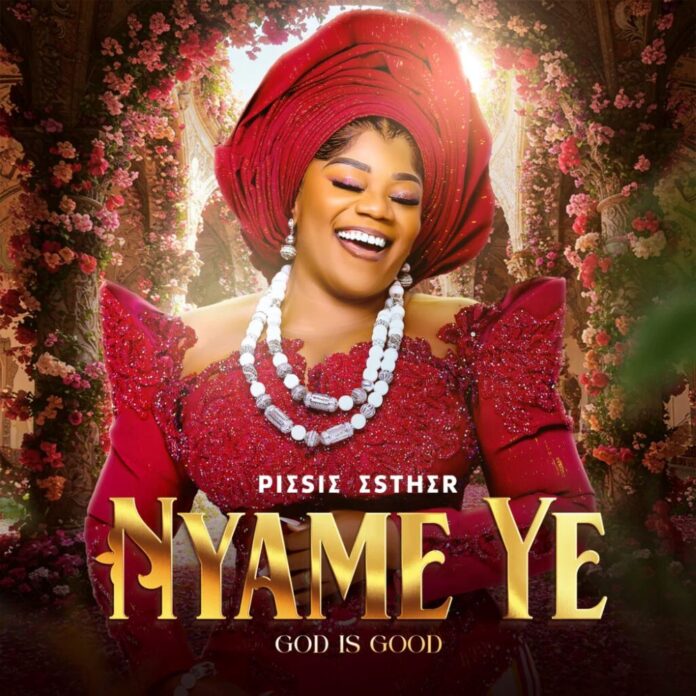 Nyame Ye (God is Good) by Piesie Esther, Nyame Ye by Piesie Esther, produced by Kuami Eugene